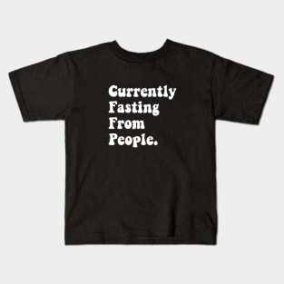 currently fasting from people Kids T-Shirt